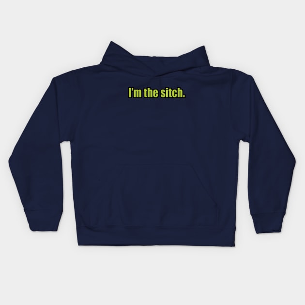 I'm the Sitch Kids Hoodie by Heyday Threads